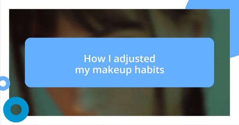 How I adjusted my makeup habits