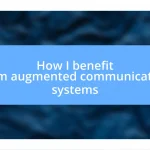 How I benefit from augmented communication systems