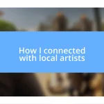 How I connected with local artists