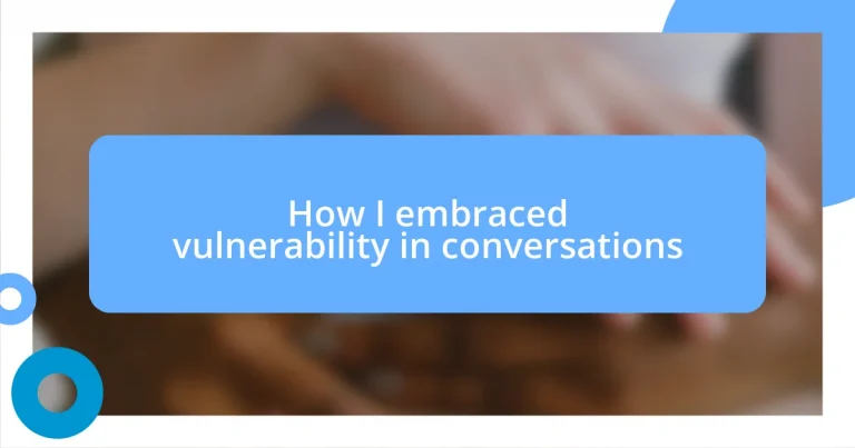 How I embraced vulnerability in conversations