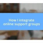 How I integrate online support groups