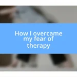 How I overcame my fear of therapy