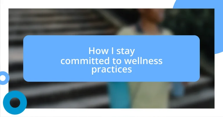 How I stay committed to wellness practices