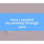 How I tackled my anxiety through care