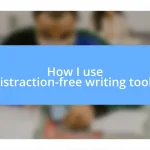 How I use distraction-free writing tools