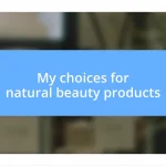 My choices for natural beauty products