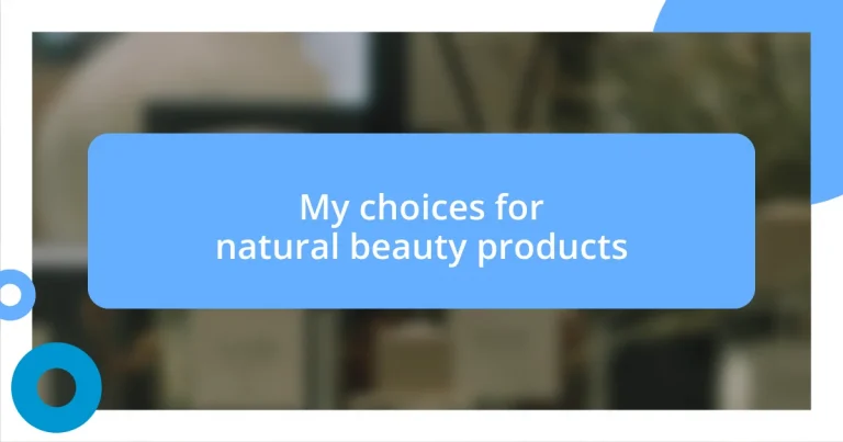 My choices for natural beauty products