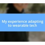 My experience adapting to wearable tech