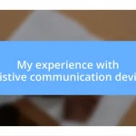 My experience with assistive communication devices