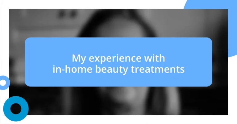 My experience with in-home beauty treatments