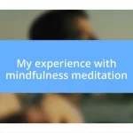 My experience with mindfulness meditation