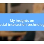 My insights on social interaction technology