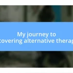 My journey to discovering alternative therapies