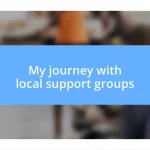 My journey with local support groups