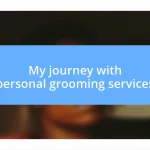 My journey with personal grooming services