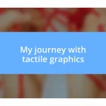 My journey with tactile graphics