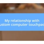 My relationship with custom computer touchpads