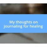 My thoughts on journaling for healing