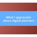 What I appreciate about digital planners