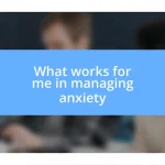 What works for me in managing anxiety