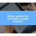 What works for me with screen readers