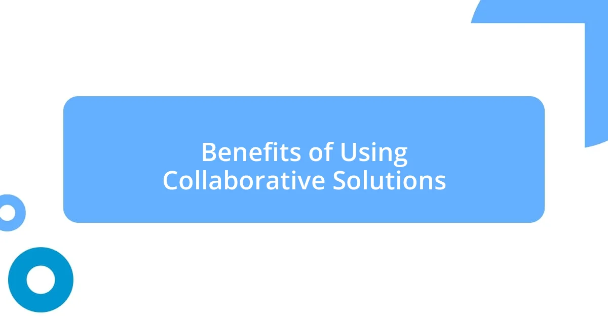 Benefits of Using Collaborative Solutions