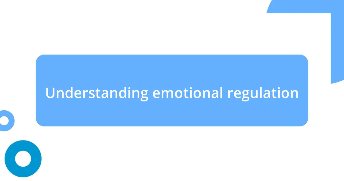 Understanding emotional regulation